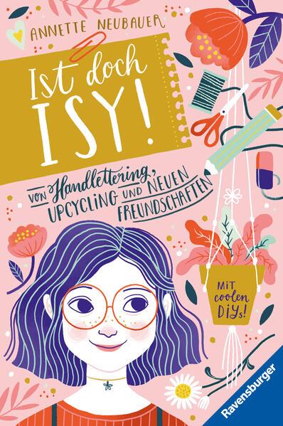 Ist doch Isy!, Band 1: Von Handlettering, Upcycling und neuen Freundschaften