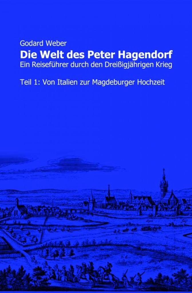 Die Welt des Peter Hagendorf Teil 1: Von Italien zur Magdeburger Hochzeit