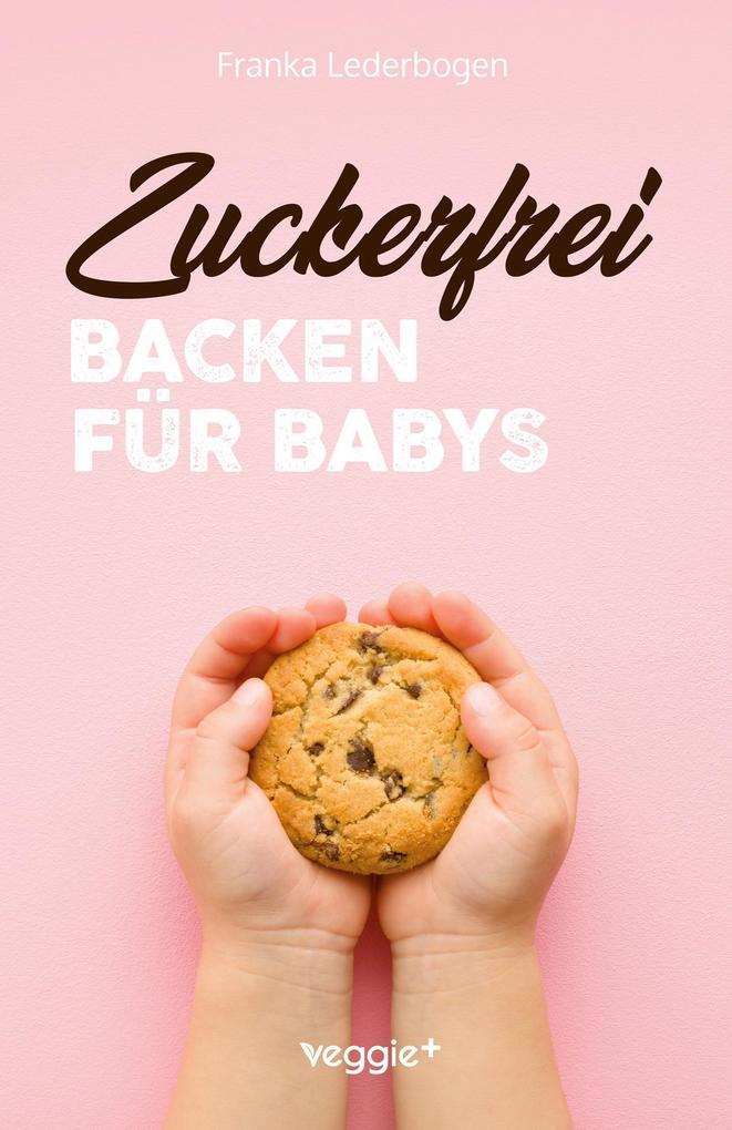 Zuckerfrei backen für Babys