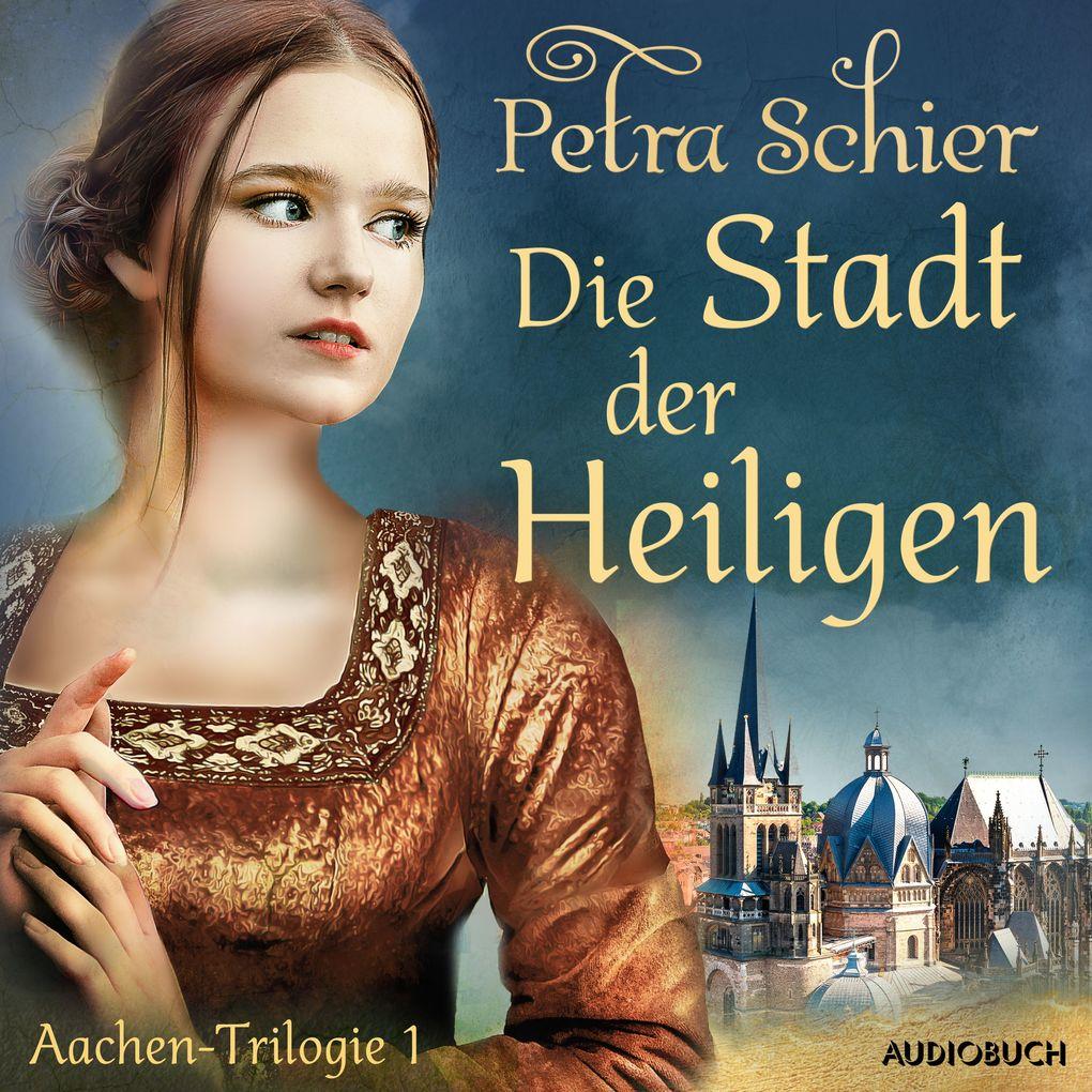 Die Stadt der Heiligen - Aachen-Trilogie 1