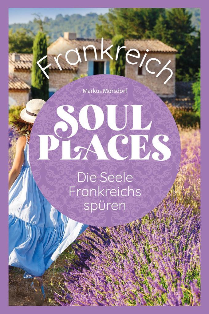 Soul Places Frankreich - Die Seele Frankreichs spüren