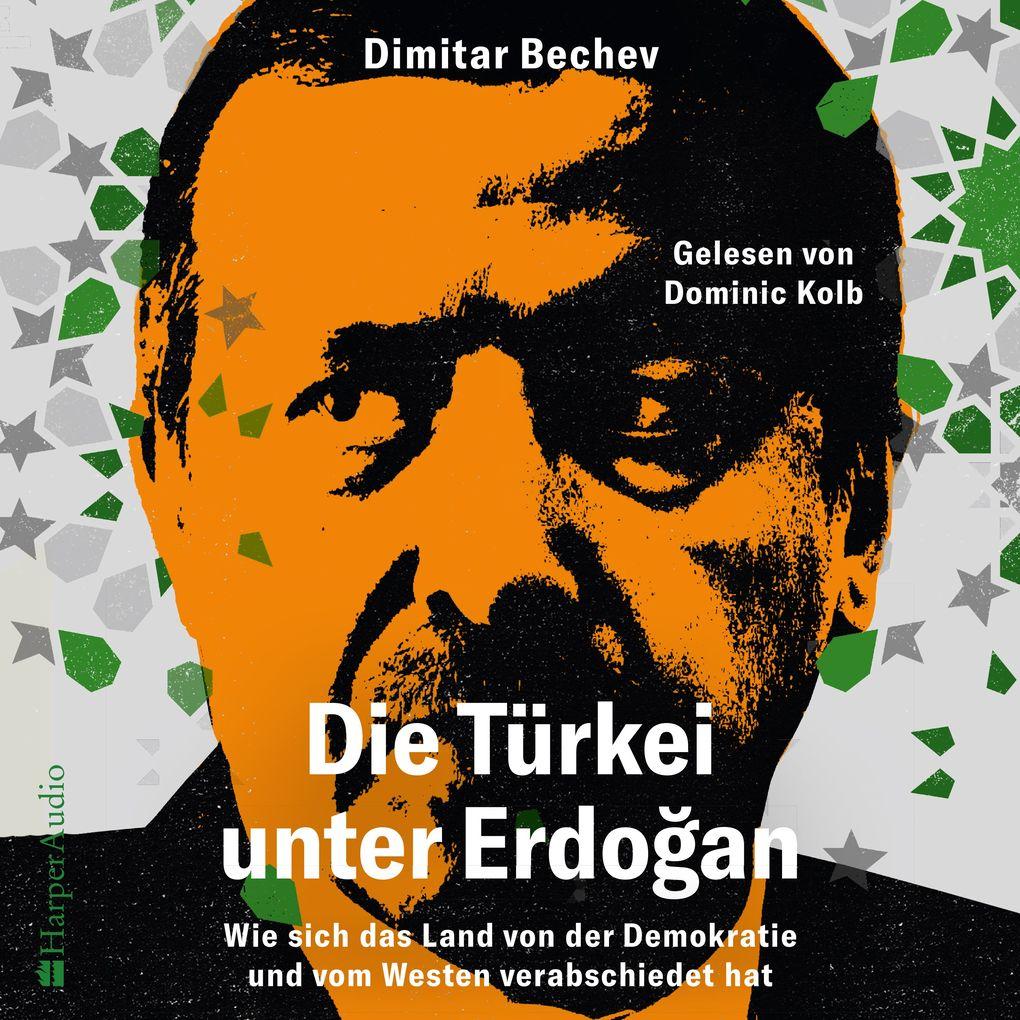 Die Türkei unter Erdoan Wie sich das Land von der Demokratie und vom Westen verabschiedet hat (ungekürzt)