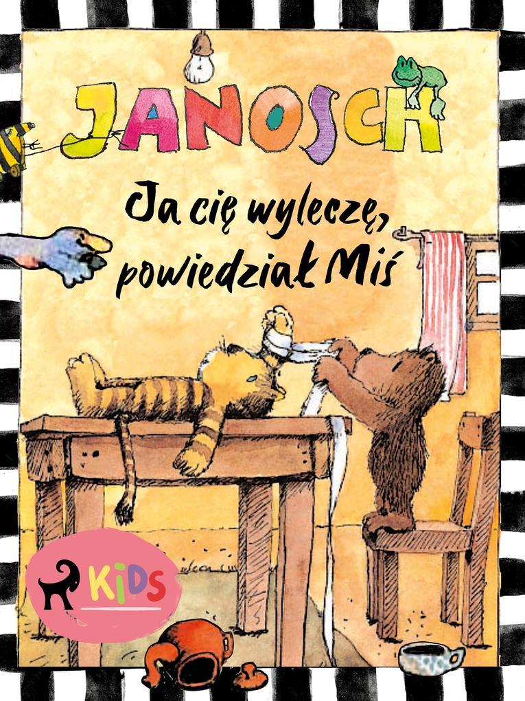 Ja cie wylecze, powiedzial Mis