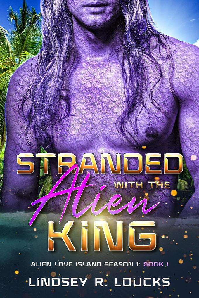 Stranded With the Alien King (Alien Love Island, #1)