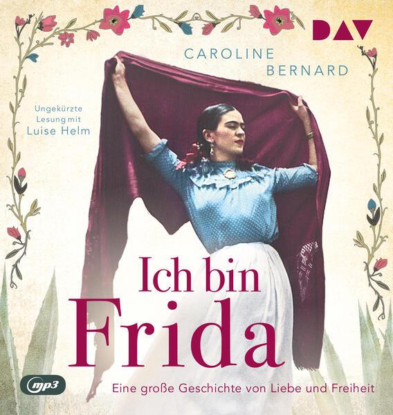 Ich bin Frida. Eine große Geschichte von Liebe und Freiheit