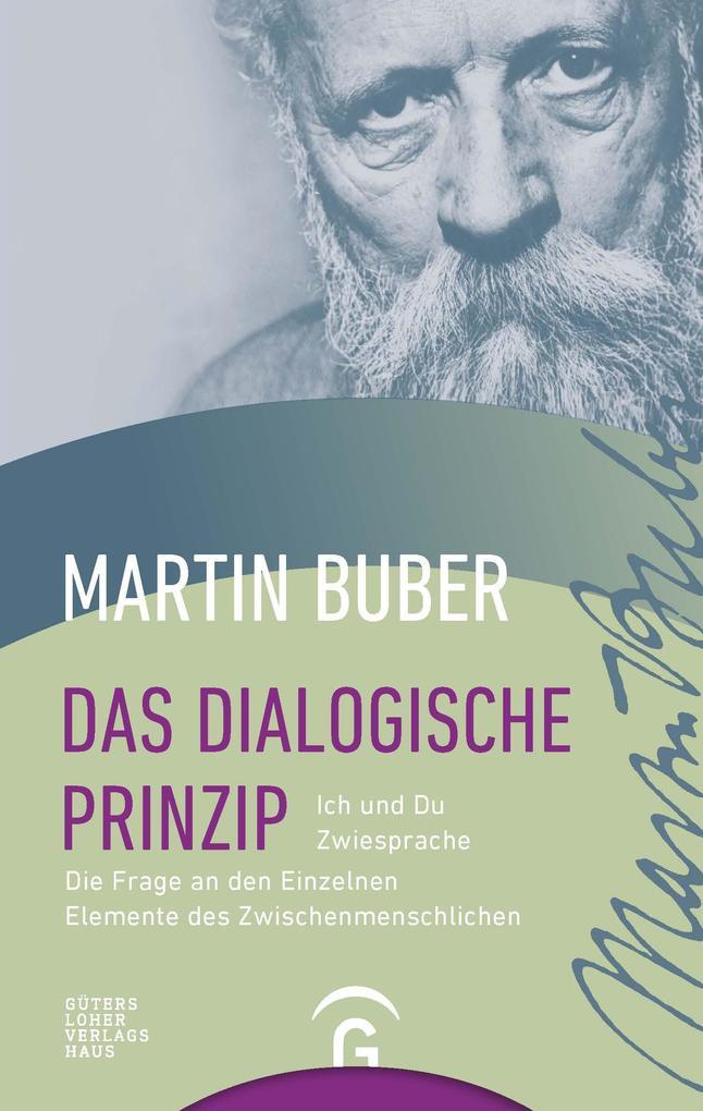 Das Dialogische Prinzip. Ich und Du. Zwiesprache. Die Frage an den Einzelnen. Elemente des Zwischenmenschlichen. Zur Geschichte des dialogischen Prinzips