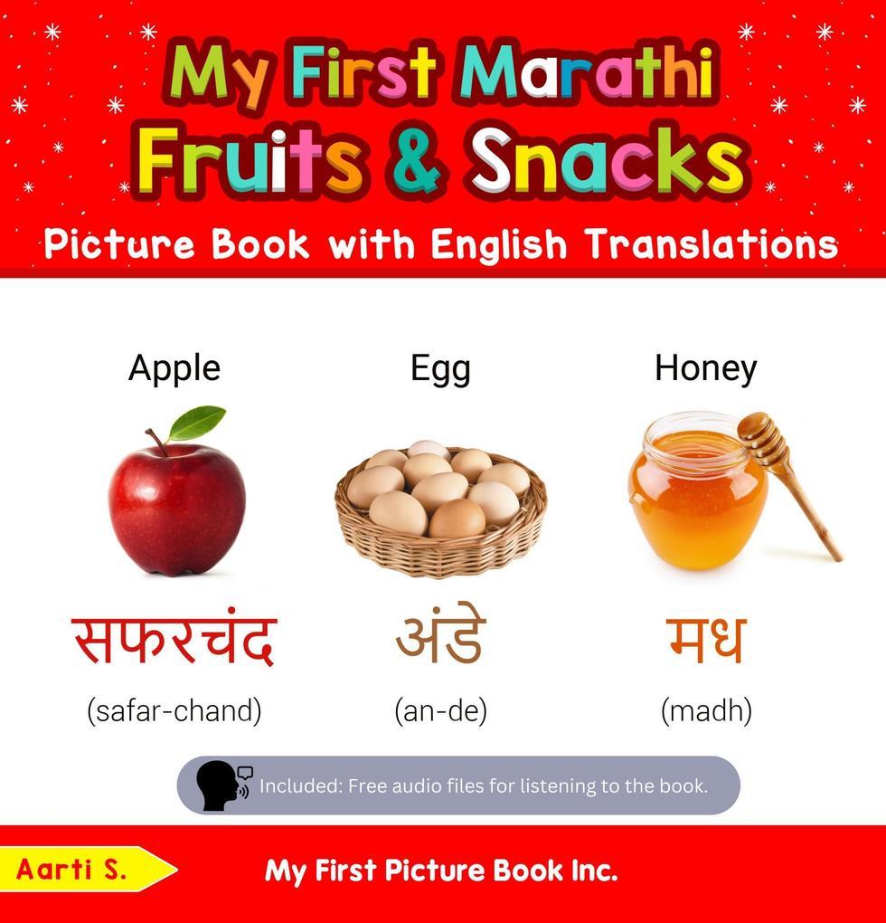 My First Marathi Fruits & Snacks Picture Book with English Translations (Teach & Learn Basic Marathi words for Children, #3)