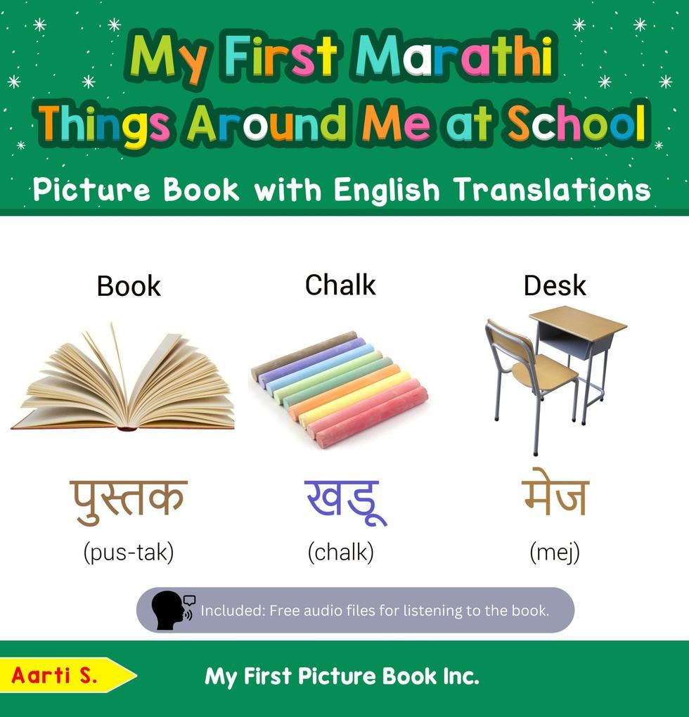 My First Marathi Things Around Me at School Picture Book with English Translations (Teach & Learn Basic Marathi words for Children, #14)