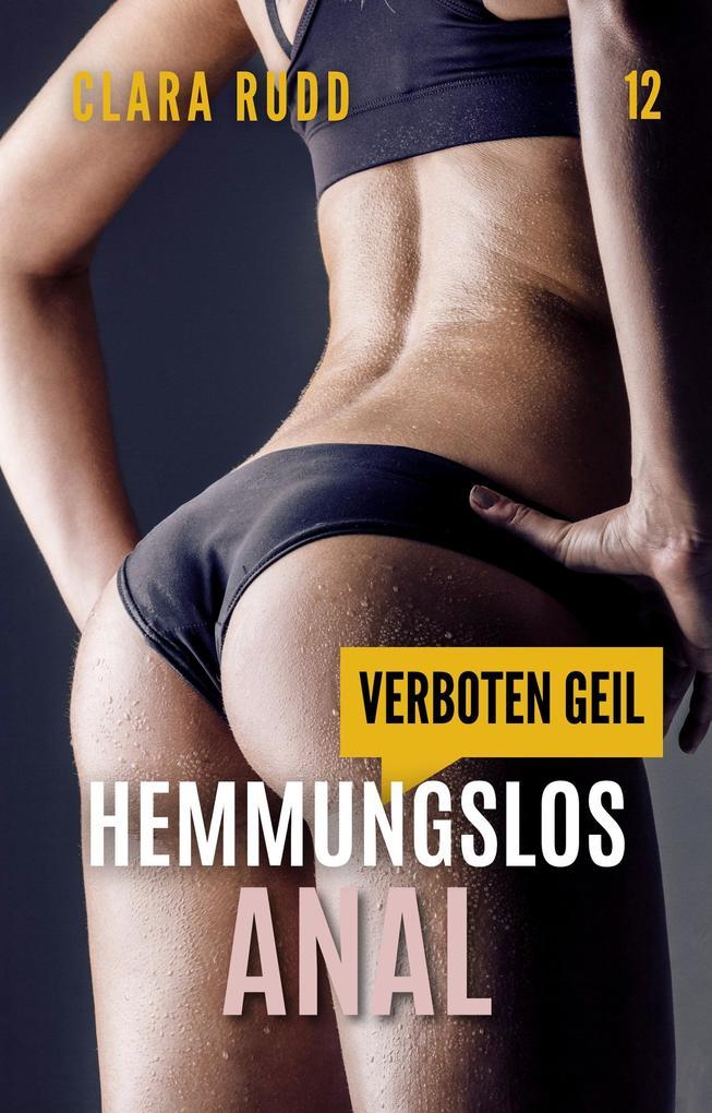 Verboten geil: Hemmungslos anal