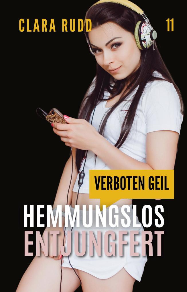 Verboten geil: Hemmungslos entjungfert