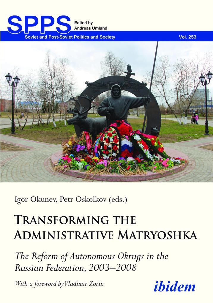 Transforming the Administrative Matryoshka: The Reform of Autonomous Okrugs in the Russian Federation, 2003-2008