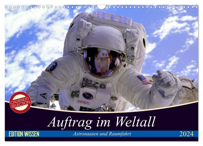 Auftrag im Weltall. Astronauten und Raumfahrt (Wandkalender 2024 DIN A3 quer), CALVENDO Monatskalender