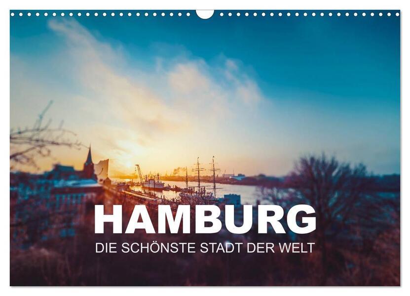 Hamburg - die schönste Stadt der Welt (Wandkalender 2024 DIN A3 quer), CALVENDO Monatskalender