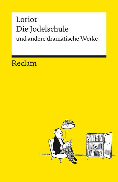 Die Jodelschule und andere dramatische Werke - Die beliebtesten und bekanntesten Sketche von Loriot - Reclams Universal-Bibliothek