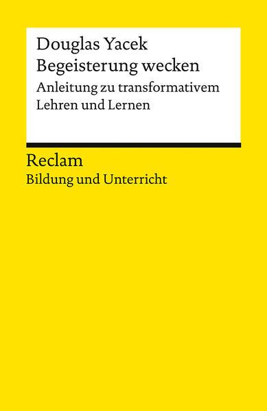 Begeisterung wecken. Anleitung zu transformativem Lehren und Lernen. Reclam Bildung und Unterricht