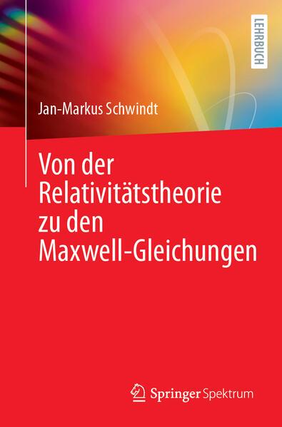 Von der Relativitätstheorie zu den Maxwell-Gleichungen