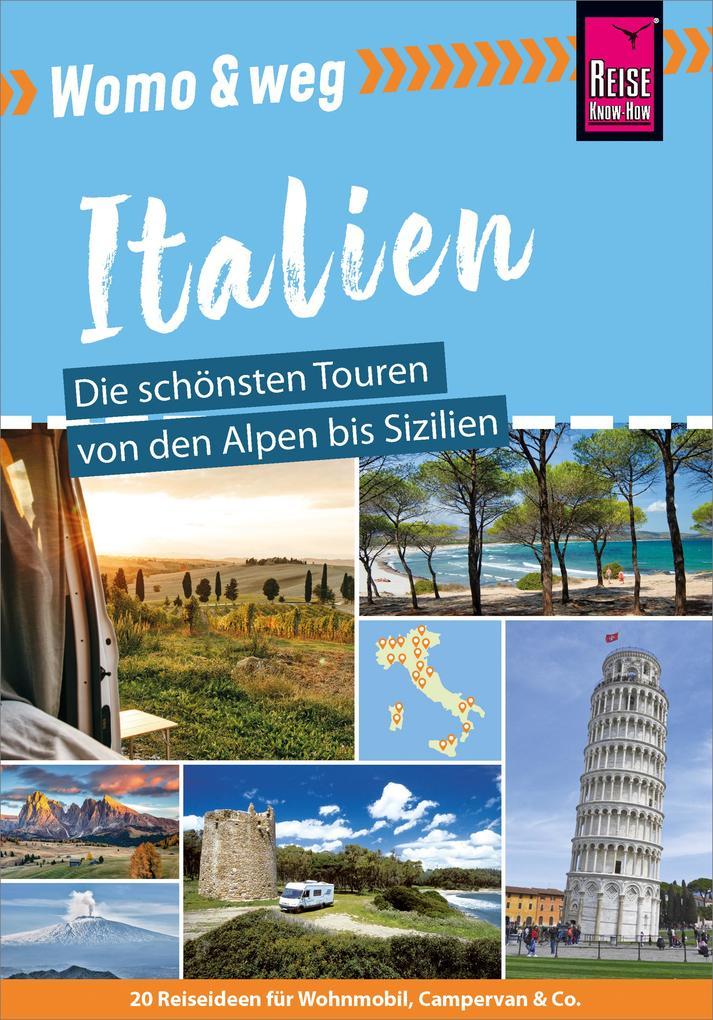 Reise Know-How Womo & weg: Italien - Die schönsten Touren von den Alpen bis Sizilien