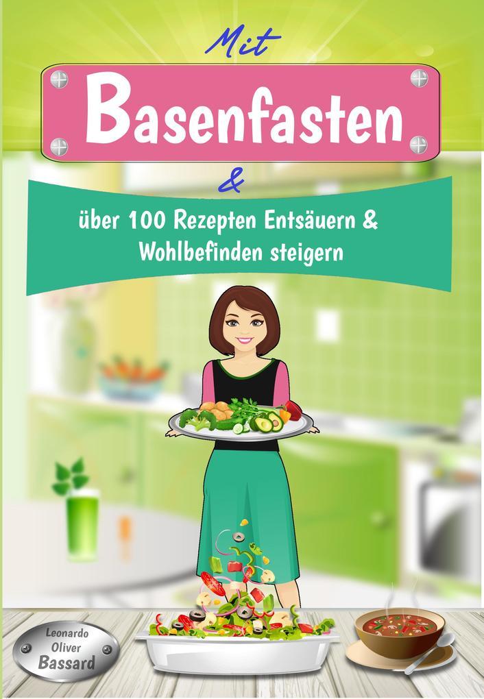 Mit Basenfasten & über 100 Rezepten Entsäuern & Wohlbefinden steigern