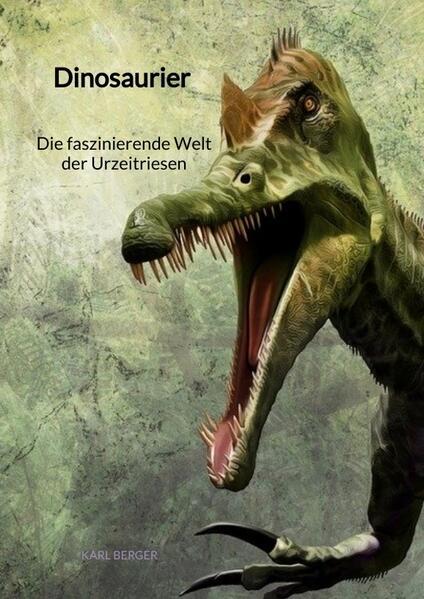 Dinosaurier - Die faszinierende Welt der Urzeitriesen