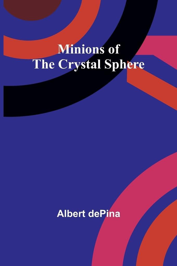 Minions of the Crystal Sphere