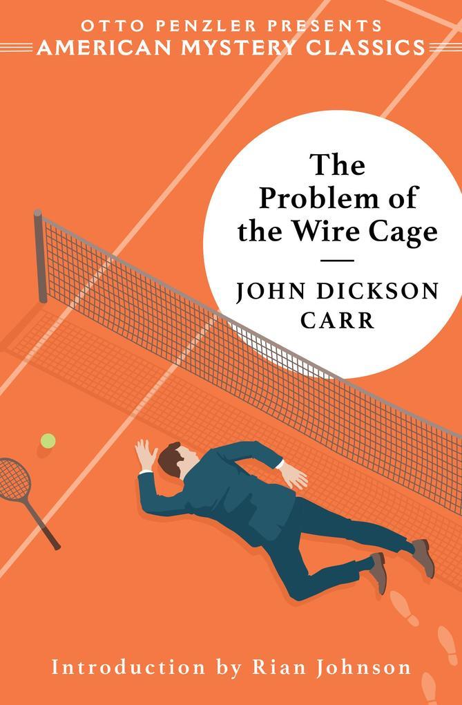 The Problem of the Wire Cage: A Gideon Fell Mystery (An American Mystery Classic)