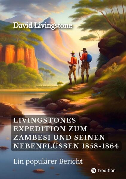 Livingstones Expedition zum Zambesi und seinen Nebenflüssen 1858-1864