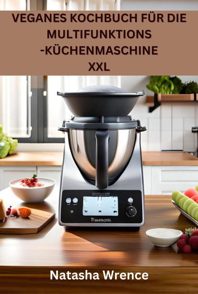 Veganes Kochbuch für die Multifunktions -Küchenmaschine XXL