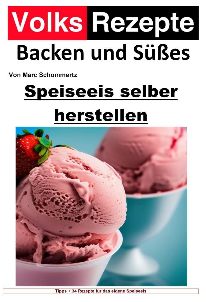 Volksrezepte Backen und Süßes - Speiseeis selber herstellen