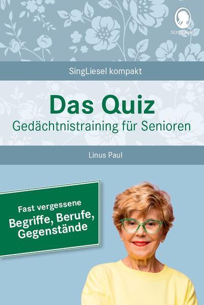 Fast vergessene Begriffe. Das Gedächtnistraining-Quiz für Senioren. Ideal als Beschäftigung, Gedächtnistraining, Aktivierung bei Demenz.