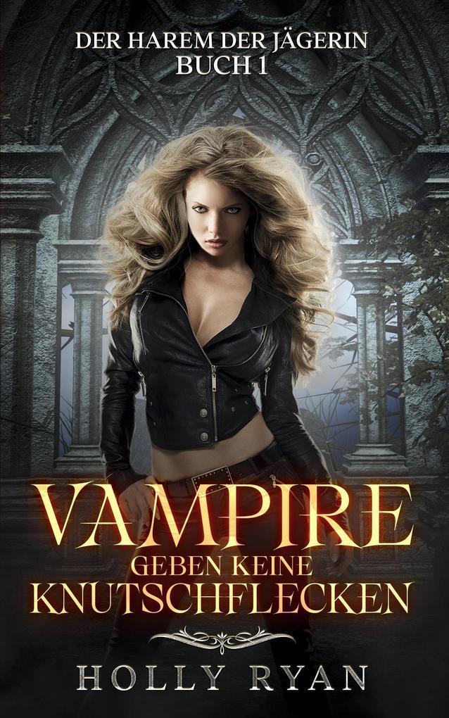 Vampire geben keine Knutschflecken (Der Harem der Jägerin, #1)