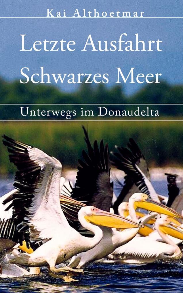 Letzte Ausfahrt Schwarzes Meer. Unterwegs im Donaudelta