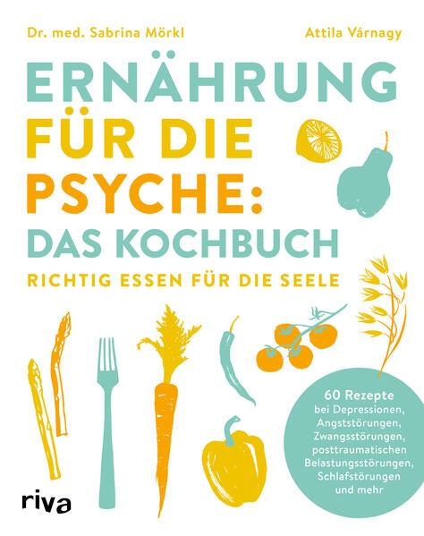 Ernährung für die Psyche: Das Kochbuch