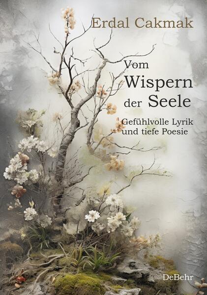 Vom Wispern der Seele - Gefühlvolle Lyrik und tiefe Poesie