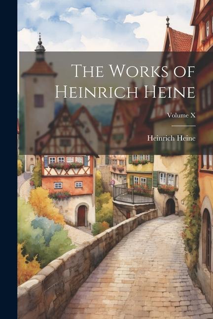 The Works of Heinrich Heine; Volume X