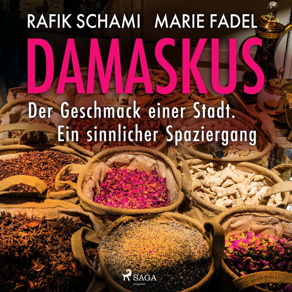 Damaskus Der Geschmack einer Stadt. Ein sinnlicher Spaziergang