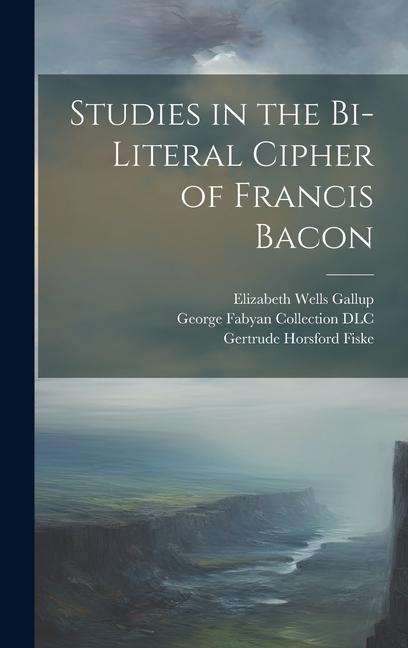 Studies in the Bi-literal Cipher of Francis Bacon