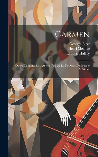 Carmen: Opéra Comique En 4 Actes: Tiré De La Nouvelle De Prosper Mérimée