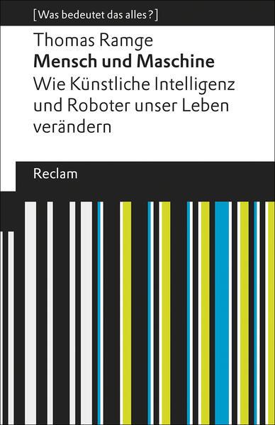 Mensch und Maschine. Wie Künstliche Intelligenz und Roboter unser Leben verändern. [Was bedeutet das alles?]