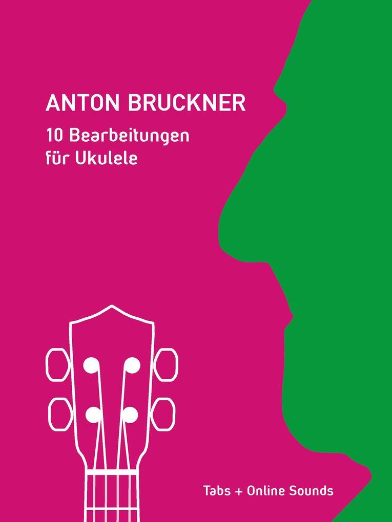 Anton Bruckner - 10 Bearbeitungen für Ukulele