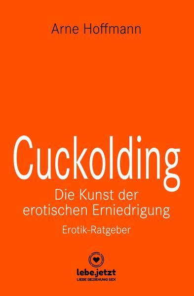 Cuckolding - Die Kunst der erotischen Erniedrigung | Erotischer Ratgeber