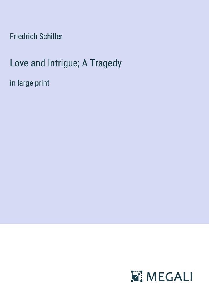 Love and Intrigue; A Tragedy