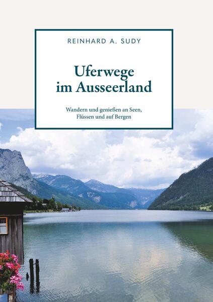 Uferwege im Ausseerland - Wandern und genießen an Seen, Flüssen und auf Bergen