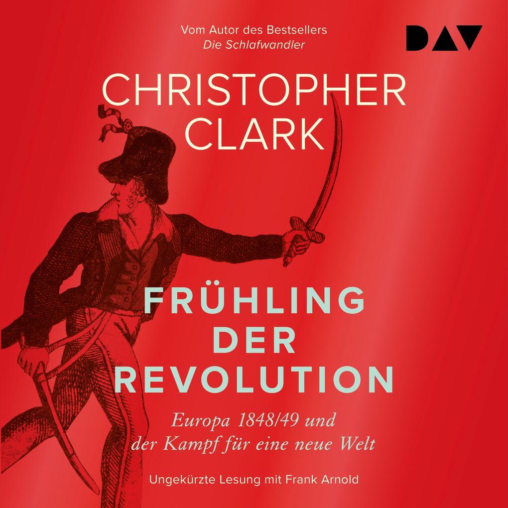 Frühling der Revolution. Europa 1848/49 und der Kampf für eine neue Welt