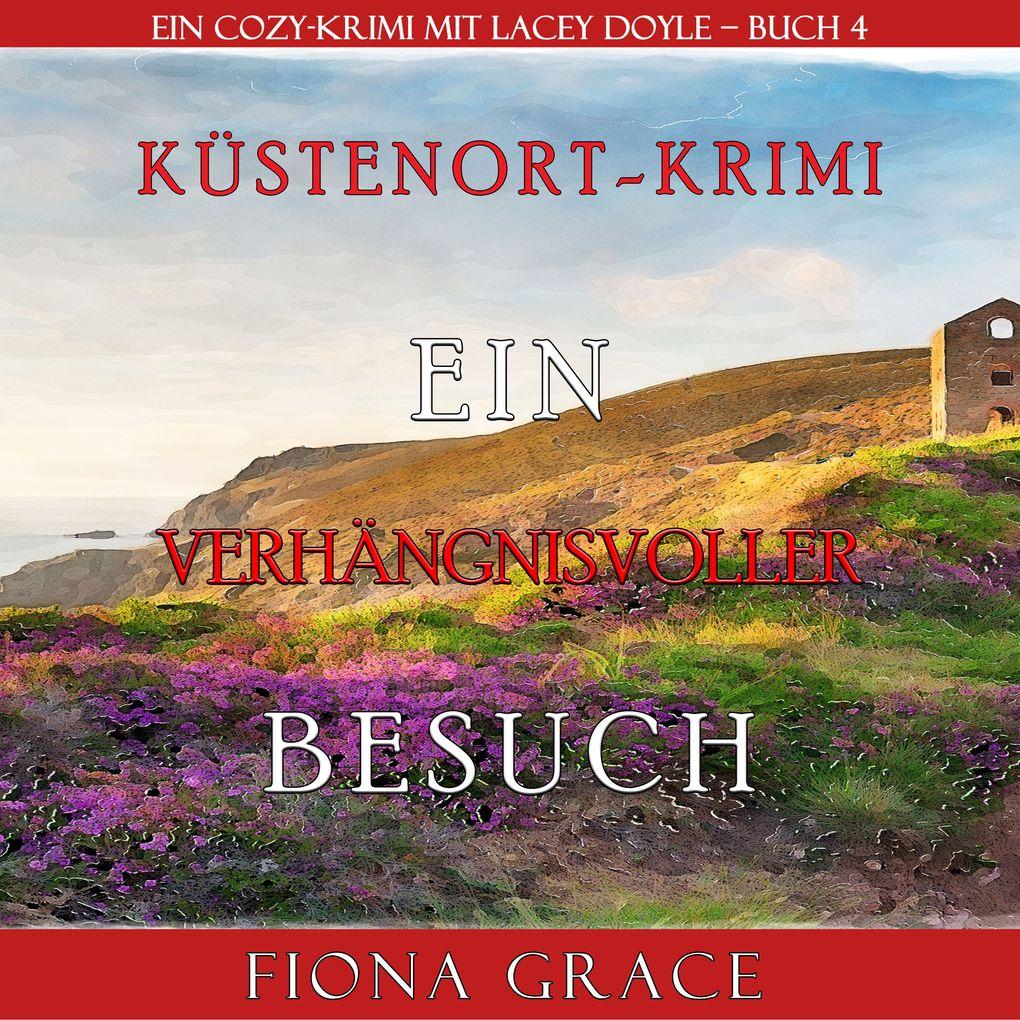 Ein verhängnisvoller Besuch (Ein Cozy-Krimi mit Lacey Doyle Buch 4)