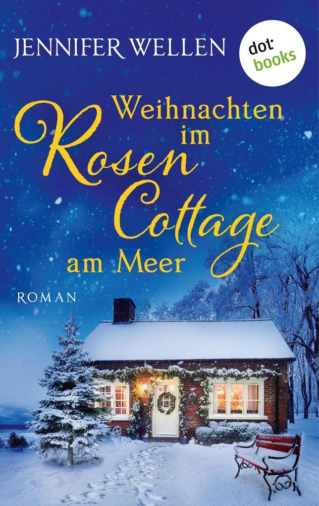 Weihnachten im Rosencottage am Meer - oder: Leise rieselt die Liebe