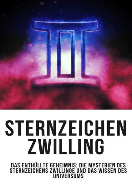 Sternzeichen Zwilling - Das Enthüllte Geheimnis: Die Mysterien des Sternzeichens Zwillinge und das W