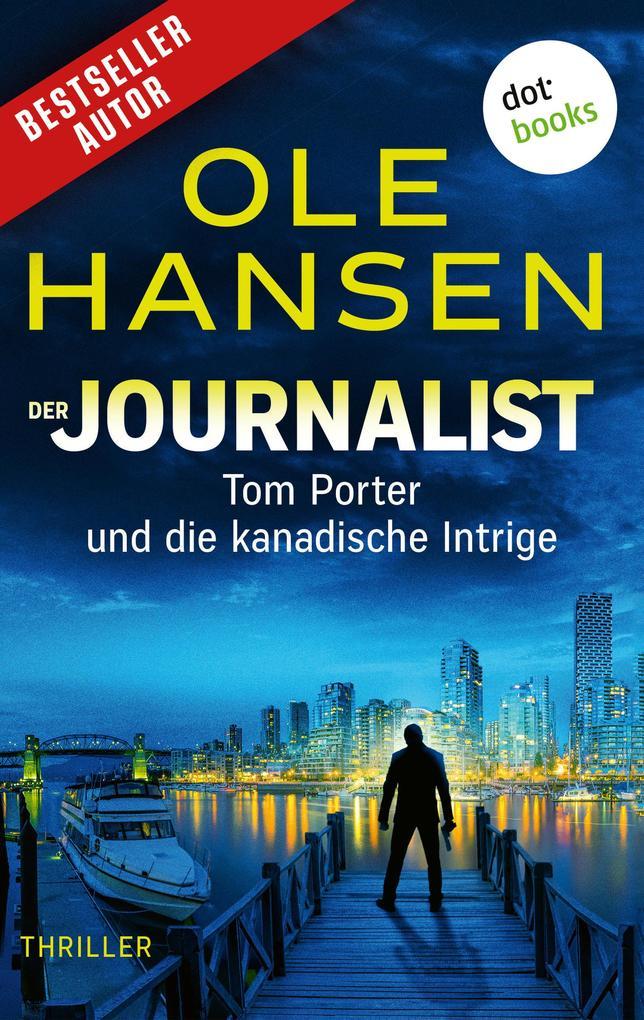 Der Journalist: Tom Porter und die kanadische Intrige