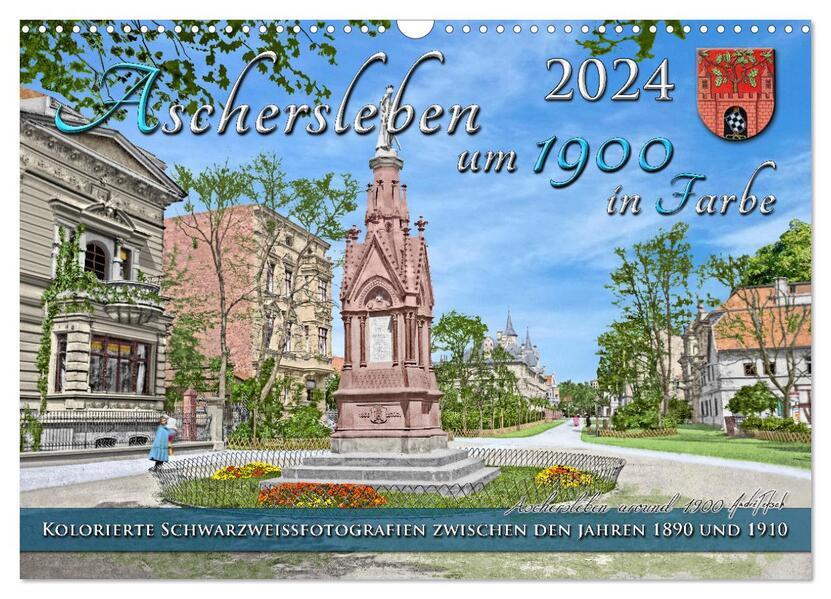 Aschersleben um das Jahr 1900 in Farbe - Kolorierte Schwarzweißfotos (Wandkalender 2024 DIN A3 quer)