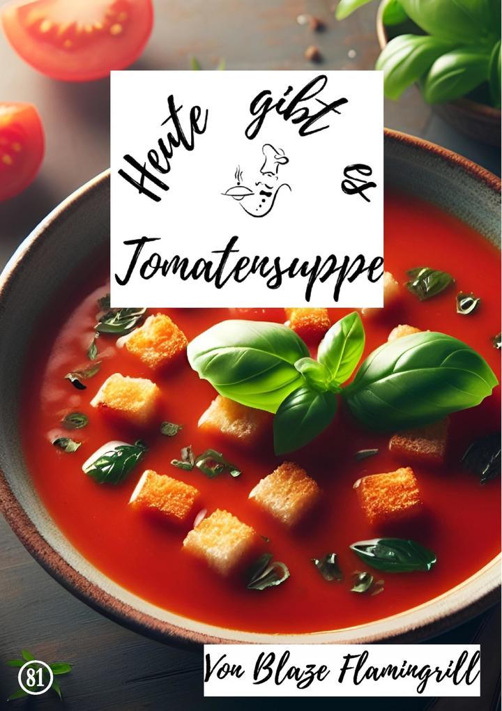 Heute gibt es - Tomatensuppe