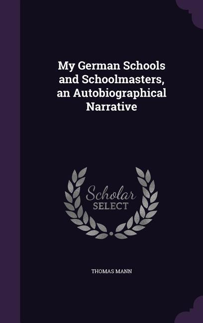 My German Schools and Schoolmasters, an Autobiographical Narrative